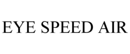 EYE SPEED AIR