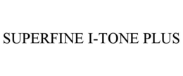 SUPERFINE I-TONE PLUS