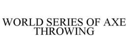 WORLD SERIES OF AXE THROWING