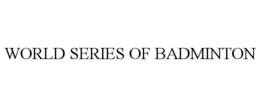WORLD SERIES OF BADMINTON