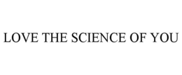 LOVE THE SCIENCE OF YOU