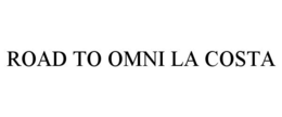 ROAD TO OMNI LA COSTA