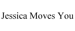 JESSICA MOVES YOU