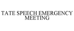 TATE SPEECH EMERGENCY MEETING