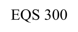 EQS 300