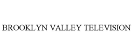 BROOKLYN VALLEY TELEVISION