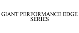 GIANT PERFORMANCE EDGE SERIES