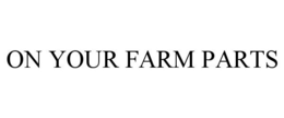 ON YOUR FARM PARTS