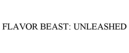 FLAVOR BEAST: UNLEASHED