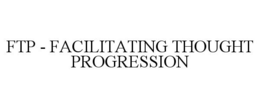 FTP - FACILITATING THOUGHT PROGRESSION
