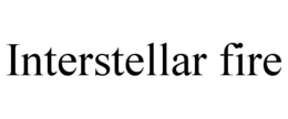 INTERSTELLAR FIRE