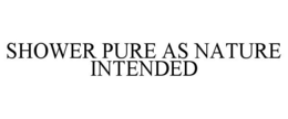 SHOWER PURE AS NATURE INTENDED
