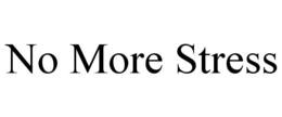 NO MORE STRESS