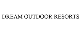 DREAM OUTDOOR RESORTS