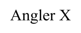 ANGLER X