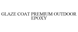 GLAZE COAT PREMIUM OUTDOOR EPOXY