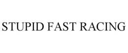 STUPID FAST RACING
