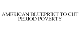 AMERICAN BLUEPRINT TO CUT PERIOD POVERTY