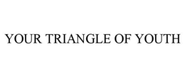 YOUR TRIANGLE OF YOUTH