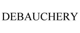 DEBAUCHERY