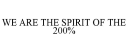 WE ARE THE SPIRIT OF THE 200%