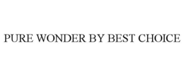 PURE WONDER BY BEST CHOICE