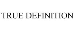 TRUE DEFINITION