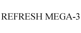 REFRESH MEGA-3