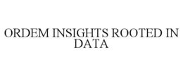ORDEM INSIGHTS ROOTED IN DATA