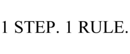 1 STEP. 1 RULE.