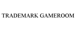TRADEMARK GAMEROOM