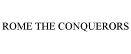 ROME THE CONQUERORS