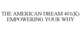 THE AMERICAN DREAM 401(K) EMPOWERING YOUR WHY