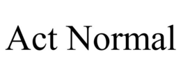 ACT NORMAL