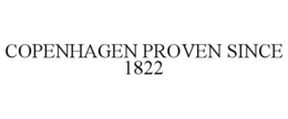COPENHAGEN PROVEN SINCE 1822