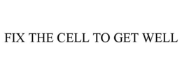 FIX THE CELL TO GET WELL