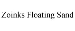 ZOINKS FLOATING SAND