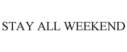 STAY ALL WEEKEND