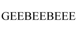 GEEBEEBEEE
