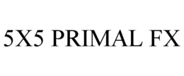 5X5 PRIMAL FX