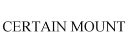 CERTAIN MOUNT