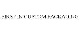 FIRST IN CUSTOM PACKAGING