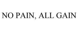 NO PAIN, ALL GAIN