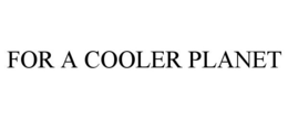 FOR A COOLER PLANET