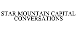 STAR MOUNTAIN CAPITAL CONVERSATIONS