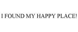 I FOUND MY HAPPY PLACE!