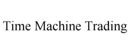 TIME MACHINE TRADING