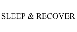 SLEEP & RECOVER