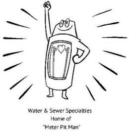 WATER & SEWER SPECIALTIES HOME OF "METER PIT MAN"
