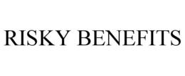 RISKY BENEFITS